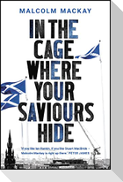 In the Cage Where Your Saviours Hide
