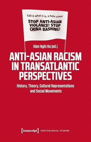 Ha, Kien Nghi (Hrsg.). Anti-Asian Racism in Transatlantic Perspectives - History, Theory, Cultural Representations and Social Movements. Transcript Verlag, 2026.