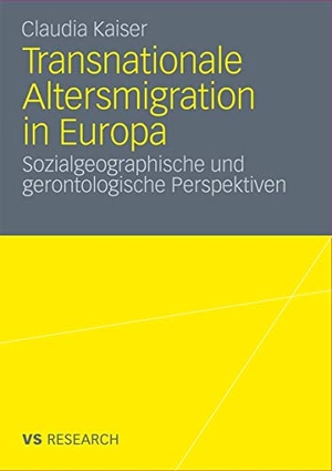 Kaiser, Claudia. Transnationale Altersmigration in Europa - Sozialgeographische und gerontologische Perspektiven. VS Verlag für Sozialwissenschaften, 2011.
