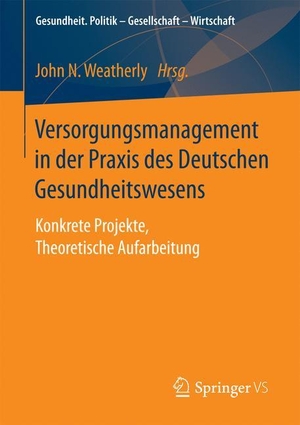 Weatherly, John N. (Hrsg.). Versorgungsmanagement in der Praxis des Deutschen Gesundheitswesens - Konkrete Projekte, Theoretische Aufarbeitung. Springer Fachmedien Wiesbaden, 2016.