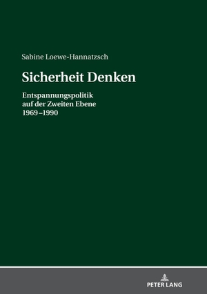 Sabine Loewe-Hannatzsch. Sicherheit Denken - Entspannungspolitik auf der Zweiten Ebene 1969-1990. Peter Lang GmbH, Internationaler Verlag der Wissenschaften, 2019.