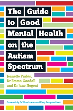 Goodall, Emma / Nugent, Jane et al. Guide to Good Mental Health on the Autism Spectrum. Jessica Kingsley Publishers, 2016.