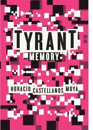Castellanos Moya, Horacio. Tyrant Memory. New Directions Publishing Corporation, 2011.