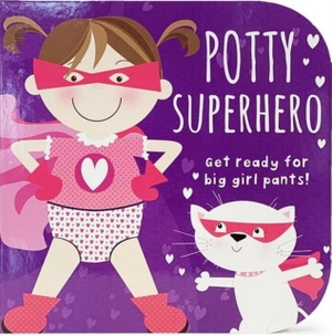 Cottage Door Press. Potty Superhero - Get Ready For Big Girl Pants! Board Book. Cottage Door Press, 2021.