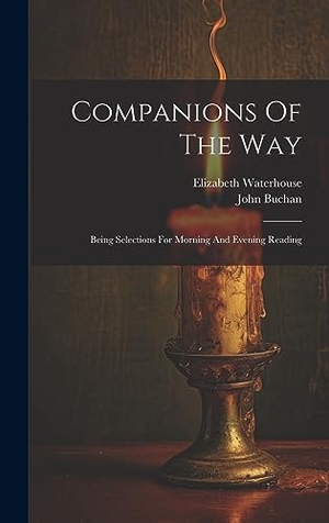Waterhouse, Elizabeth / John Buchan. Companions Of The Way: Being Selections For Morning And Evening Reading. Creative Media Partners, LLC, 2023.