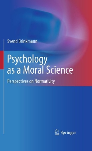 Brinkmann, Svend. Psychology as a Moral Science - Perspectives on Normativity. Springer New York, 2014.