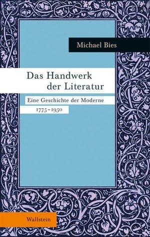 Bies, Michael. Das Handwerk der Literatur - Eine Geschichte der Moderne 1775-1950. Wallstein Verlag GmbH, 2022.