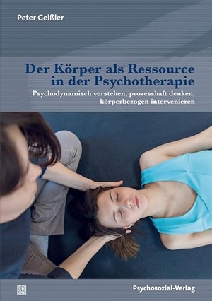 Geißler, Peter. Der Körper als Ressource in der Psychotherapie - Psychodynamisch verstehen, prozesshaft denken, körperbezogen intervenieren. Psychosozial Verlag GbR, 2025.