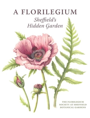 Oxley / Valerie The Florilegium Society at Sheffield Botanical Gardens. A Florilegium - Sheffield's Hidden Garden. The Crowood Press Ltd, 2021.