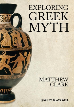 Clark, Matthew. Exploring Greek Myth. Wiley, 2012.