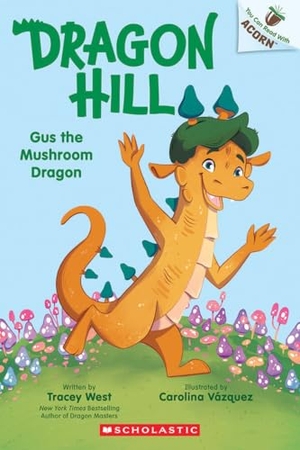 West, Tracey. Gus the Mushroom Dragon: An Acorn Book (Dragon Hill #2) - Volume 2. Scholastic Inc., 2026.