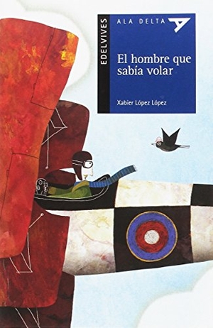 Muñoz Veiga, Jacobo / Xabier López López. El hombre que sabía volar. Editorial Luis Vives (Edelvives), 2017.
