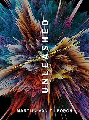 Tilborgh, Martijn van. Unleashed - How to Turn Your Message Into Impact. Avail, 2021.