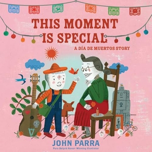 Parra, John. This Moment Is Special - A Día de Muertos Story (Day of the Dead). Paula Wiseman Book/Beach Lane Books, 2025.