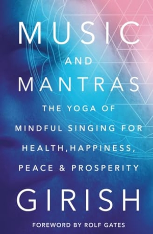 Girish. Music and Mantras - The Yoga of Mindful Singing for Health, Happiness, Peace & Prosperity. Atria Books, 2024.