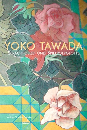 Tawada, Yoko. Sprachpolizei und Spielpolyglotte. Konkursbuch Verlag, 2020.