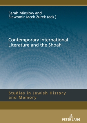 Minslow, Sarah / S¿awomir Jacek ¿Urek (Hrsg.). Contemporary International Literature and the Shoah. Peter Lang, 2025.