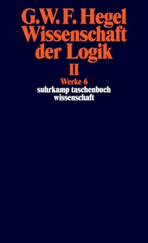 Hegel, Georg Wilhelm Friedrich. Wissenschaft der Logik II. Erster Teil. Die objektive Logik. Zweites Buch. Zweiter Teil. Die subjektive Logik - Werke in 20 Bänden mit Registerband, Band 6. Suhrkamp Verlag, 2012.