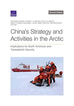 Pezard, Stephanie / Flanagan, Stephen J et al. China's Strategy and Activities in the Arctic - Implications for North American and Transatlantic Security. RAND Corporation, 2023.
