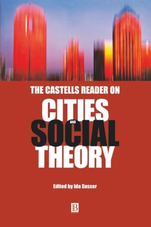 Susser. Castells Reader Cities Social Theory. John Wiley & Sons, 2001.