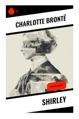 Brontë, Charlotte. Shirley - Industriekonflikt, Ludditenaufstand und weibliche Selbstbestimmung im Yorkshire der Napoleonischen Kriege. Copycat, 2025.