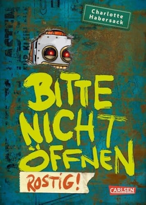 Habersack, Charlotte. Bitte nicht öffnen 6: Rostig! - Wer hat meinen Roboter gesehen? Lustige Kinderbuch-Serie ab 8 Jahren über geheimnisvolle Päckchen und lebendiges Spielzeug. Carlsen Verlag GmbH, 2021.