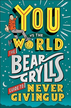 Grylls, Bear. You Vs the World - The Bear Grylls Guide to Never Giving Up. DK Publishing (Dorling Kindersley), 2023.