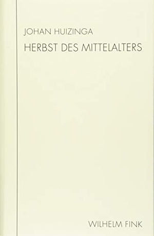 Huizinga, Johan. Herbst des Mittelalters - Studie über Lebens- und Gedankenformen des 14. und 15. Jahrhunderts in Frankreich und den Niederlanden. Fink Wilhelm GmbH + Co.KG, 2018.