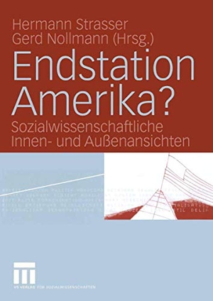 Nollmann, Gerd / Hermann Strasser (Hrsg.). Endstation Amerika? - Sozialwissenschaftliche Innen- und Außenansichten. VS Verlag für Sozialwissenschaften, 2005.