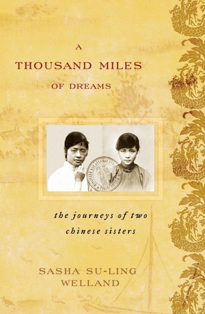 Welland, Sasha Su-Ling. A Thousand Miles of Dreams - The Journeys of Two Chinese Sisters. Rowman & Littlefield Publishing Group Inc, 2006.