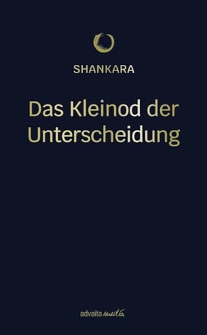 Shankara. Das Kleinod der Unterscheidung. advaitaMedia GmbH, 2023.