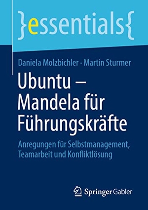 Sturmer, Martin / Daniela Molzbichler. Ubuntu ¿ Mandela für Führungskräfte - Anregungen für Selbstmanagement, Teamarbeit und Konfliktlösung. Springer Fachmedien Wiesbaden, 2022.