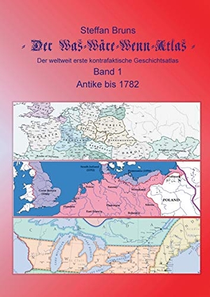 Bruns, Steffan. Der Was-Wäre-Wenn-Atlas - Band 1 - Antike bis 1782 - Der weltweit erste kontrafaktische Geschichtsatlas. TWENTYSIX, 2021.