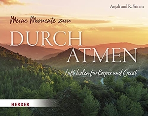 Sriram, R. / Anjali Sriram. Meine Momente zum Durchatmen - Luft holen für Körper und Geist. Herder Verlag GmbH, 2021.