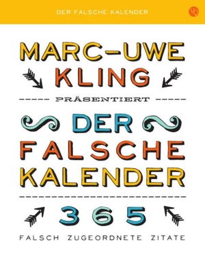 Kling, Marc-Uwe. Der falsche Kalender - 365 falsch zugeordnete Zitate. Voland & Quist, 2012.