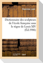 Dictionnaire Des Sculpteurs de l'École Française Sous Le Règne de Louis XIV