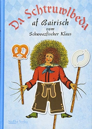Schwarzfischer, Klaus. Da Schtruwlbeda af Bairisch. Südost-Verlag, 2018.