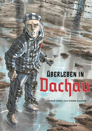 Gautier, Guy-Pierre / Tiburce Oger. Überleben in Dachau. bahoe books, 2020.
