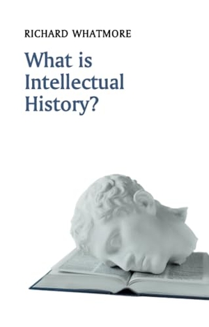 Whatmore, Richard. What is Intellectual History?. John Wiley and Sons Ltd, 2015.