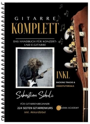 Schulz, Sebastian. Gitarre Komplett - Das Handbuch für Konzert- und E-Gitarre - Für Gitarrenbeginner - 216 Seiten Gitarrenkurs inkl. Akkordbibel. emusika Verlag, 2023.
