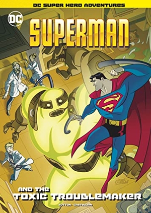 Sutton, Laurie S.. Superman and the Toxic Troublemaker. Capstone Global Library Ltd, 2021.