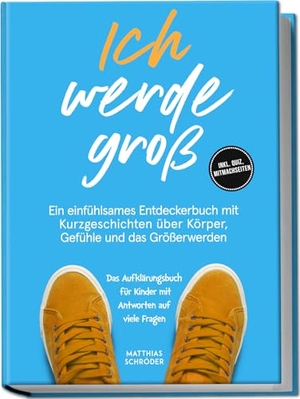 Schröder, Matthias. Ich werde groß: Ein einfühlsames Entdeckerbuch mit Kurzgeschichten über Körper, Gefühle und das Größerwerden - das Aufklärungsbuch für Kinder mit Antworten auf viele Fragen - inkl. Quiz, Mitmachseiten. edition JT, 2025.
