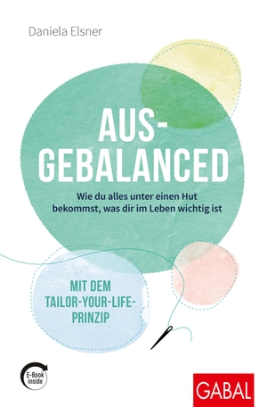 Elsner, Daniela. Ausgebalanced - Wie du alles unter einen Hut bekommst, was dir im Leben wichtig ist. Mit dem Tailor-your-Life-Prinzip (mit E-Book inside). GABAL Verlag GmbH, 2021.