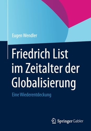 Wendler, Eugen. Friedrich List im Zeitalter der Globalisierung - Eine Wiederentdeckung. Springer Fachmedien Wiesbaden, 2014.