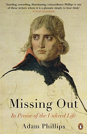 Phillips, Adam. Missing Out - In Praise of the Unlived Life. DK, 2013.