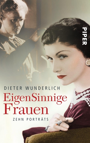 Wunderlich, Dieter. EigenSinnige Frauen - Zehn Porträts | Faszinierende Biografien und Geschichten von starken Frauen. Piper Verlag GmbH, 2004.