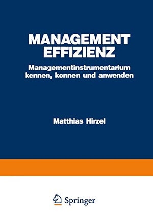 Hirzel, Matthias. Management Effizienz - Managementinstrumentarium kennen, können und anwenden. Gabler Verlag, 1985.