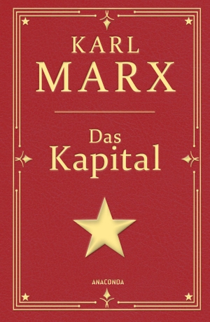 Marx, Karl. Das Kapital. Gebunden in Cabra-Leder, mit Goldprägung - Ungekürzte Ausgabe mit einem Geleitwort von Karl Korsch. Anaconda Verlag, 2024.
