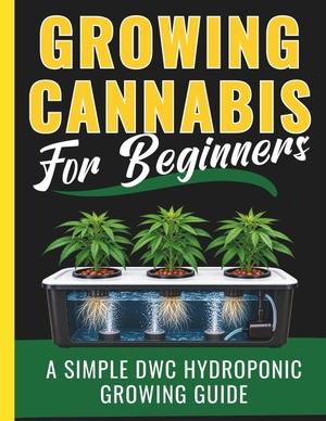 Publishing. Growing Cannabis for Beginners - A Simple DWC Hydroponic Growing Guide. Amazon Digital Services LLC - Kdp, 2026.