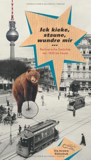 Bock, Thilo / Ulrich Janetzki et al (Hrsg.). Ick kieke, staune, wundre mir - Berlinerische Gedichte von 1830 bis heute. AB Die Andere Bibliothek, 2017.